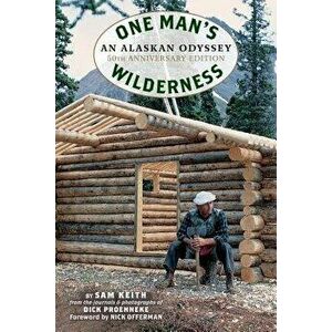 One Man's Wilderness, 50th Anniversary Edition: An Alaskan Odyssey, Hardcover - Richard Louis Proenneke imagine