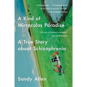 A Kind of Mirraculas Paradise: A True Story about Schizophrenia - Sandy Allen imagine