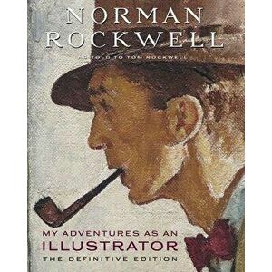 My Adventures as an Illustrator: The Definitive Edition, Hardcover - Norman Rockwell imagine