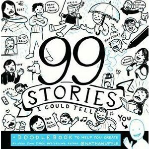 99 Stories I Could Tell: A Doodlebook to Help You Create, Paperback - Nathan W. Pyle imagine