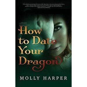 How to Date Your Dragon, Paperback - Molly Harper imagine