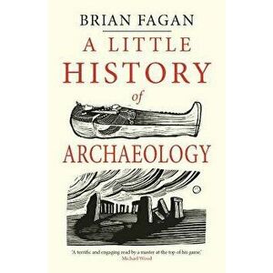 A Little History of Archaeology, Paperback - Brian Fagan imagine
