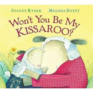 Won't You Be My Kissaroo? (Padded Board Book) - Joanne Ryder imagine