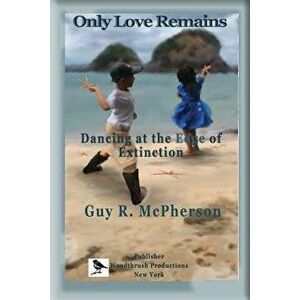 Only Love Remains: Dancing at the Edge of Extinction, Paperback - Pauline Schneider imagine