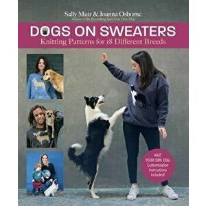 Dogs on Sweaters: Knitting Patterns for Over 18 Favorite Breeds, Hardcover - Sally Muir imagine