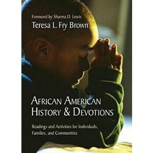 African American History & Devotions: Readings and Activities for Individuals, Families, and Communities, Paperback - Teresa L. Brown imagine