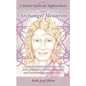 A Pocket Guide for Lightworkers from Archangel Metatron: . . . to Meet Future Planetary Chaos and Confusion Within a Peaceful and Harmonious Perspecti imagine