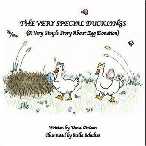 The Very Special Ducklings: A Very Simple Story about Egg Donation, Paperback - Stella Schutze imagine