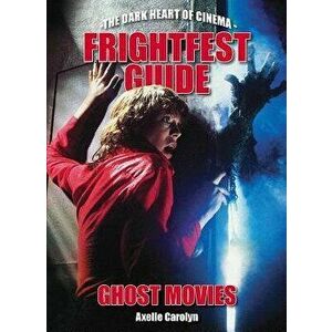 Frightfest Guide to Ghost Movies, Paperback - Axelle Carolyn imagine