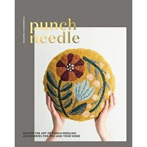 Punch Needle: Master the Art of Punch Needling Accessories for You and Your Home, Paperback - Arounna Khounnoraj imagine
