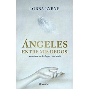 ngeles Entre MIS Dedos, Paperback - Lorna Byrne imagine