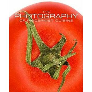 The Photography of Modernist Cuisine, Hardcover - Nathan Myhrvold imagine
