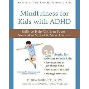 Mindfulness for Kids with ADHD: Skills to Help Children Focus, Succeed in School, and Make Friends, Paperback - Debra Burdick imagine
