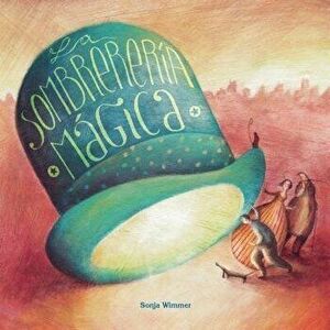 La Sombrereraa Magica (the Magic Hat Shop), Hardcover - Sonja Wimmer imagine