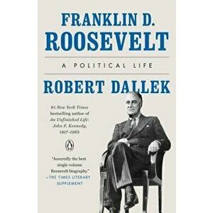 Franklin D. Roosevelt: A Political Life, Paperback - Robert Dallek imagine