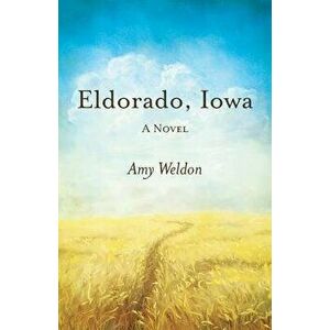 Eldorado, Iowa, Paperback - Amy Weldon imagine