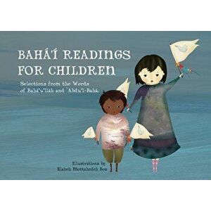 Bahá'í Readings for Children: Selections from the Words of Bahá'u'lláh and 'abdu'l-Bahá - Elaheh Mottahedeh Bos imagine