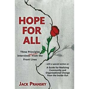 Hope for All: Three Principles Interviews and More from the Front Lines, Paperback - Jack Pransky imagine