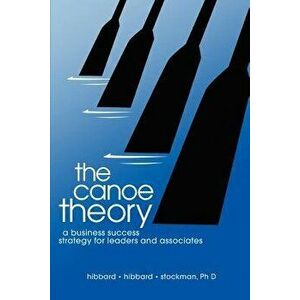 The Canoe Theory: A Business Success Strategy for Leaders and Associates, Paperback - Hibbard imagine