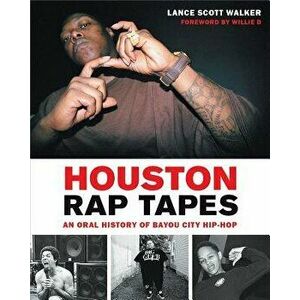 Houston Rap Tapes: An Oral History of Bayou City Hip-Hop, Paperback - Lance Scott Walker imagine