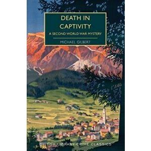 Death in Captivity: A Second World War Mystery, Paperback - Michael Gilbert imagine