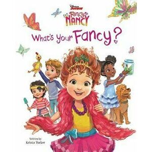 Disney Junior Fancy Nancy: What's Your Fancy?, Hardcover - Krista Tucker imagine