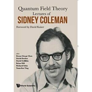 Lectures of Sidney Coleman on Quantum Field Theory: Foreword by David Kaiser, Paperback - David Kaiser imagine