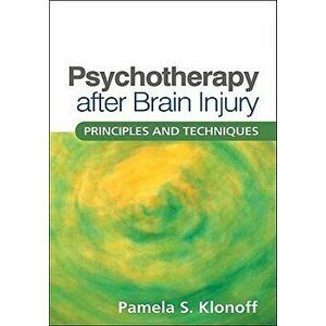 Psychotherapy After Brain Injury: Principles and Techniques, Hardcover - Pamela S. Klonoff imagine