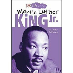 DK Life Stories: Martin Luther King Jr., Paperback - Laurie Calkhoven imagine
