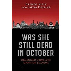 Was She Still Dead in October: Organized Crime and Adoption Scandal, Paperback - Brenda Maly imagine