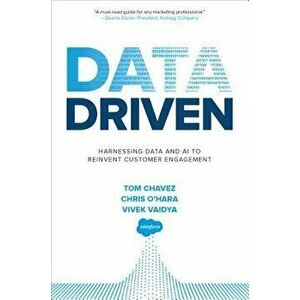 Data Driven: Harnessing Data and AI to Reinvent Customer Engagement, Hardcover - Tom Chavez imagine