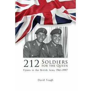 212 Soldiers for the Queen: Fijians in the British Army 1961-1997 - David Tough imagine