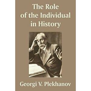 The Role of the Individual in History, Paperback - Georgii Valentinovich Plekhanov imagine