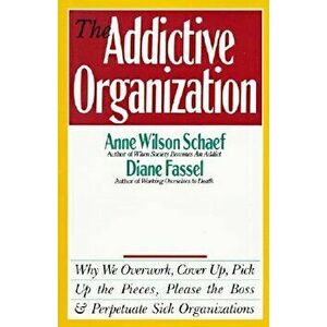 The Addictive Organization, Paperback - Anne Wilson Schaef imagine