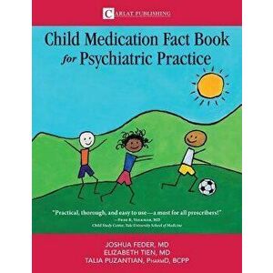 The Child Medication Fact Book for Psychiatric Practice, Paperback - Feder D. Joshua imagine