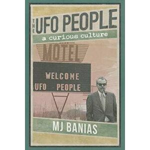 The UFO People: A Curious Culture, Paperback - Mj Banias imagine