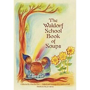 The Waldorf School Book of Soups, Paperback - Marsha Post imagine