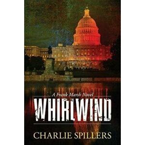 Whirlwind: A Frank Marsh Novel, Paperback - Charlie Spillers imagine