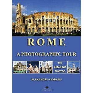Rome a photographic tour: 122 amazing photos, Hardcover - Alexandru Ciobanu imagine