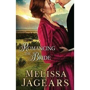 Romancing the Bride, Paperback - Melissa Jagears imagine