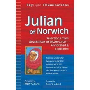 Julian of Norwich: Selections from Revelations of Divine Love--Annotated & Explained, Paperback - Mary C. Earle imagine