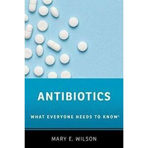 Antibiotics: What Everyone Needs to Know(r), Paperback - Mary E. Wilson imagine