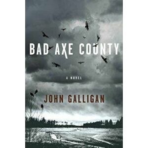Bad Axe County, Hardcover - John Galligan imagine