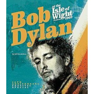Bob Dylan at the Isle of Wight Festival 1969, Paperback - Bill Bradshaw imagine