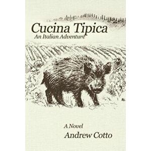 Cucina Tipica: An Italian Adventure, Paperback - Andrew Cotto imagine