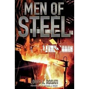 Men of Steel, Paperback - Louis a. Rosati imagine