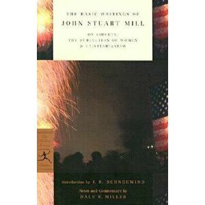 The Basic Writings of John Stuart Mill: On Liberty, the Subjection of Women and Utilitarianism, Paperback - John Stuart Mill imagine