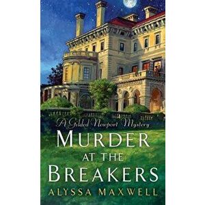 Murder at the Breakers, Paperback - Alyssa Maxwell imagine