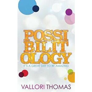 Possibilitology: It's A Great Day to be Amazing, Paperback - Vallori Thomas imagine
