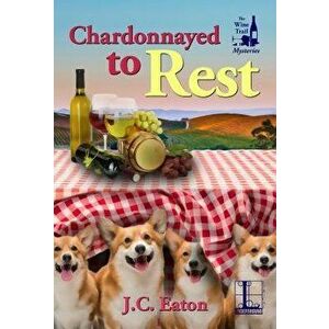 Chardonnayed to Rest, Paperback - J. C. Eaton imagine